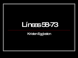 Líneas 58-73 Kristen Eggleston 