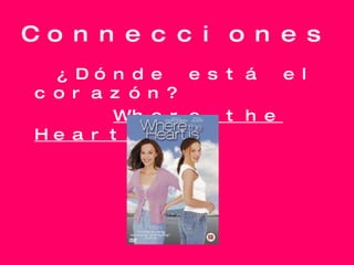 Connecciones ¿Dónde está el corazón?   Where the Heart Is 