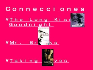 Connecciones The Long Kiss Goodnight Mr. Brooks Taking Lives 