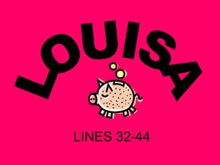 LINES 32-44 LOUISA 
