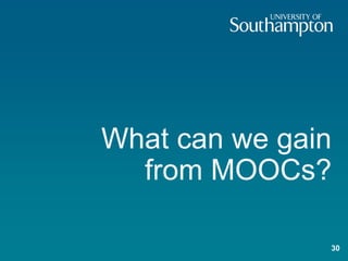 What can we gain
from MOOCs?
30
 