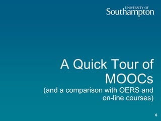 A Quick Tour of
MOOCs
(and a comparison with OERS and
on-line courses)
6
 