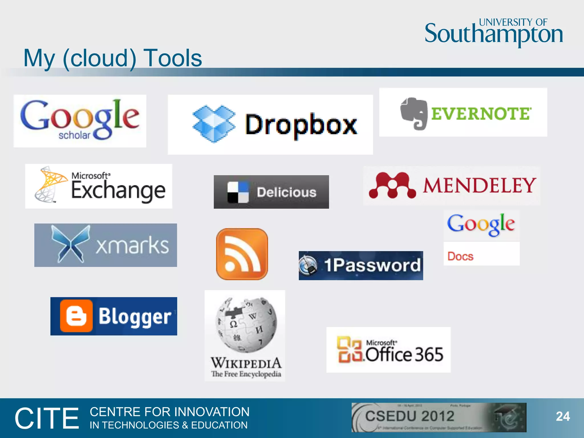 My (cloud) Tools




       CENTRE FOR INNOVATION
CITE   IN TECHNOLOGIES & EDUCATION
                                     24
 