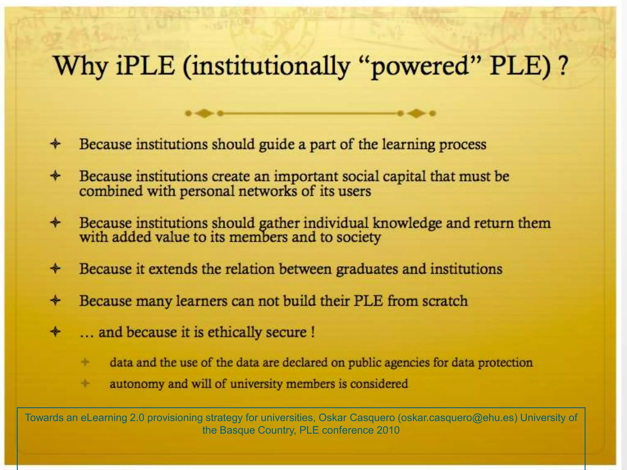 Towards an eLearning 2.0 provisioning strategy for universities, Oskar Casquero (oskar.casquero@ehu.es) University of
                                     the Basque Country, PLE conference 2010
 