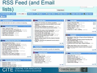 RSS Feed (and Email
lists)




                                     28


       CENTRE FOR INNOVATION
CITE   IN TECHNOLOGIES & EDUCATION
 