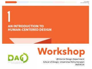@Interior Design Department
School of Design, Universitas Pelita Harapan
04/04/14
 