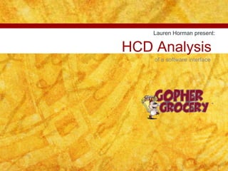 1 HCD Analysis  of a software interface Lauren Horman present: 