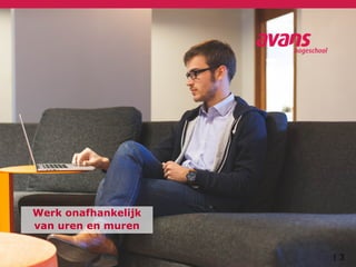 | 3
Werk onafhankelijk
van uren en muren
 
