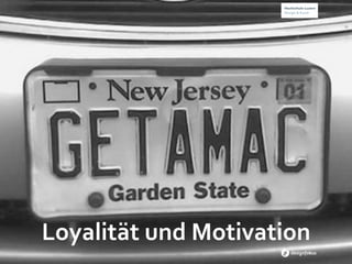 Loyalität	
  und	
  Motivation	
  
 