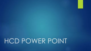 HCD POWER POINT
 