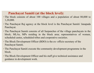 Panchayat Samiti (at the block level):
◦ The block consists of about 100 villages and a population of about 80,000 to
1,20...