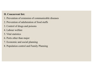 II. Concurrent list:
1. Prevention of extension of communicable diseases
2. Prevention of adulteration of food stuffs
3. C...