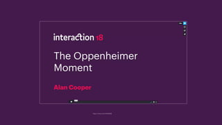 Alan Cooper interaction 18
https://vimeo.com/254533098
 