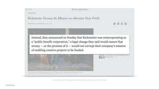https://www.nytimes.com/2015/09/21/technology/kickstarters-altruistic-vision-profits-as-the-means-not-the-mission.html
@cklavery
 