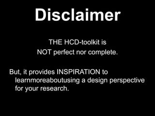 Human-Centered Design (HCD) is a process and a set of techniquesused to create new solutions for the world.The reason this process is called “human-centered” is because it starts with the peoplewe are designing for. Solutions in terms of products, services, environments, organizations, and modes of interaction. 