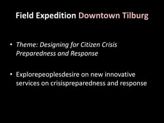 Theme: Designing for Citizen CrisisPreparedness and Response Field Expedition: 14:00-16:00IdeaPlayground: 16:00-18:00