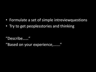 Form design groups (3-4 people)Equip the group with a camera, Notebooks and a confidence….