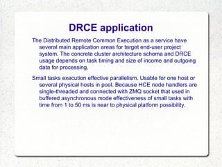 DRCE application
The Distributed Remote Common Execution as a service have
several main application areas for target end-u...