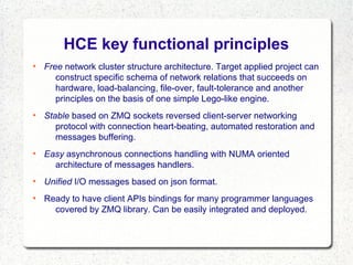 HCE key functional principles
●

●

●

●

●

Free network cluster structure architecture. Target applied project can
const...