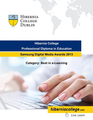 Category: Best in e-Learning
Samsung Digital Media Awards 2013
Hibernia College
Professional Diploma in Education
 