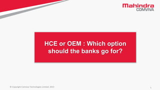 1© Copyright Comviva Technologies Limited. 2015
HCE or OEM : Which option
should the banks go for?
 