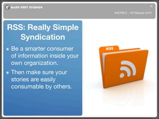 10


                                 #HCFBLC - 16 February 2010




RSS: Really Simple
   Syndication
๏   Be a smarter co...
