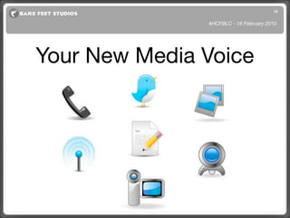 12


               #HCFBLC - 16 February 2010




Your New Media Voice
 
