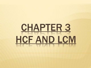 CHAPTER 3
HCF AND LCM
 