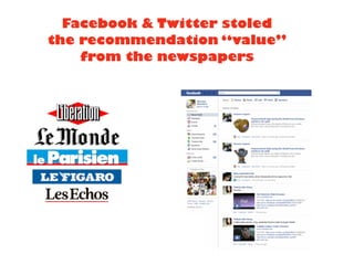 Facebook & Twitter stoled
the recommendation “value”
from the newspapers
 