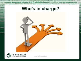 Who’s in charge?




     www.hoffmancfo.com
 