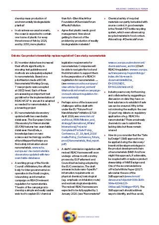 Debate: Can product stewardship replace regulation? Case study: nanomaterials
develop mass production of
environmentally biodegradable
plastics?
»» In a business-as-usual scenario,
the ocean is expected to contain
one tonne of plastic for every
three tonnes of fish by 2025,
and by 2050, more plastics
than fish - Ellen MacArthur
Foundation #ChemicalsForum
#PlasticPollution
»» Agree that plastic needs good
management. How about
getting to the root of the
problem by production of readily
biodegradable materials?
»» Chemical safety of recycled
materials can partly be tackled with
source control. A good example
is the Finnish PET bottle recycling
system, which even allows using
recycled material in food contact.
#closedloop #ChemicalsForum
»» EU member states have increased
their efforts significantly in
ensuring test guidelines and
methods are adequately adapted
to nanomaterials. Based on a
prioritisation made at ECHA
Nanomaterial Working Group,
7 new projects were accepted
at OECD level. Each of these
are assessing an important test
guideline for the implementation of
REACH/CLP to ensure it is adapted
as needed for nanomaterials. A
pioneering project
»» EU nanomaterials observatory
updated with two searchable
databases. The European Union
Observatory for Nanomaterials
(EUON) features two searchable
databases: NanoData, a
knowledge base on nano
science and technology and the
eNanoMapper that helps you
find safety information about
nanomaterials. www.echa.
europa.eu/-/eu-nanomaterials-
observatory-updated-with-two-
searchable-databases
»» A working group of the Nordic
Council of Ministers, the official
body for inter-governmental co-
operation in the Nordic region,
is launching an information
campaign on REACH-relevant
regulation for nanomaterials.
The aim of the campaign is to
develop a simple and easily usable
web-tool to explain EU chemical
legislation requirements for
nanomaterials. Companies will
be able to navigate the tool and
find information to support them
in the preparation of a REACH
registration for nanomaterials …..
(see www.euon.echa.europa.eu/
view-article/-/journal_content/
title/nordic-information-campaign-
on-reach-relevant-regulation-for-
nanomaterials)
»» Perhaps some of the issues and
challenges will be dealt with
under the EU "Future-Proof
NanoMaterials" initiative (17-18
April 2018, see: www.rivm.nl/
en/About_RIVM/Mission_and_
strategy/International_Affairs/
International_Projects/
Completed/ProSafe/Policy_
Conference_17_18_April_2018/
media/Policy_Conference_Future_
proof_Nanomaterials_final_report.
pdf)
»» A draft Commission regulation with
revised REACH annexes will soon
undergo a three month scrutiny
process by EU Parliament and
Council before being adopted by
the EU Commission. The draft
annexes include nano-"specific"
information requirements on
physical chemical, toxicological
(e.g. emphasis on inhalation route)
and ecotoxicological endpoints.
The revised REACH annexes are
expected to be fully applied by 1
January 2020. (see “Nanomaterial”
www.ec.europa.eu/environment/
chemicals/news_en.htm) (Draft
REACH regulation: www.ec.europa.
eu/transparency/regcomitology/
index.cfm?do=search.
documentdetail&Dos_
ID=15915&DS_
ID=56122&Version=2)
»» Industry seems very forthcoming
and collaborative by suggesting a
discussion on data they have on
their substance to establish if safe
use can be ensured. Why is this
not mirroring the reality in the over
10 year long debate on regulatory
application of e.g. REACH to
nanomaterials? There are already
channels to use to submit the
lacking data but these remain
unused
»» How do you consider that the “Safe
by Design” (SbB) approach may
be applied during the discovery/
invention/development stages in
the product development chain
of nanomaterials (NM)? And how
might this approach, if achievable,
be coupled with or replace product
stewardship of NM? Background:
One of the recommendations
of ProSafe White Paper (2017)
advocates the use of the
SdB approach (www.rivm.nl/
dsresource?objectid=008c3189-
984e-4204-b129-
048cecad1743&type=PDF). The
SbB approach should address
ways to identify, and thus avoid,
 