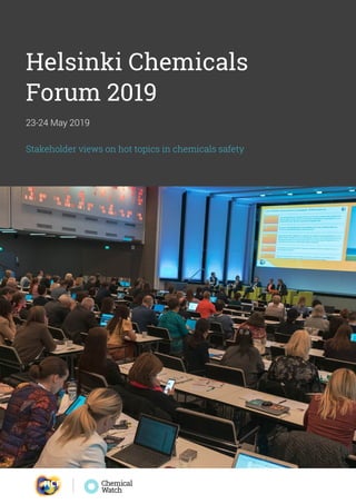 Helsinki Chemicals Forum 2019 | 1
Helsinki Chemicals
Forum 2019
Stakeholder views on hot topics in chemicals safety
23-24 May 2019
 