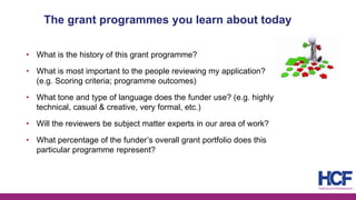 The grant programmes you learn about today
• What is the history of this grant programme?
• What is most important to the ...