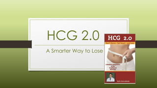 HCG 2.0
A Smarter Way to Lose

 