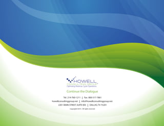 Continue the Dialogue
Tel: 214-760-1211 I Fax: 800-517-7861
howellconsultinggroup.net I info@howellconsultinggroup.net
2201 MAIN STREET,SUITE 845 I DALLAS,TX 75201
Copyright©2015. All rights reserved.
 
