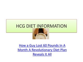 HCG DIET INFORMATION How a Guy Lost 60 Pounds In A Month A Revolutionary Diet Plan Reveals It All 