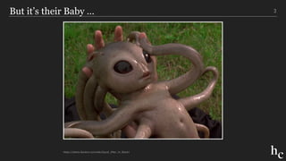 But it’s their Baby … 3
https://aliens.fandom.com/wiki/Squid_(Men_In_Black)
 