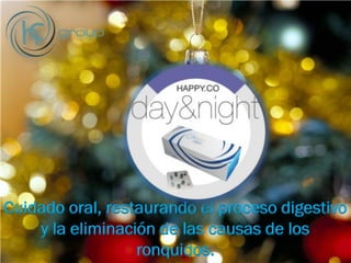 Cuidado oral, restaurando el proceso digestivo
y la eliminación de las causas de los
ronquidos.
 