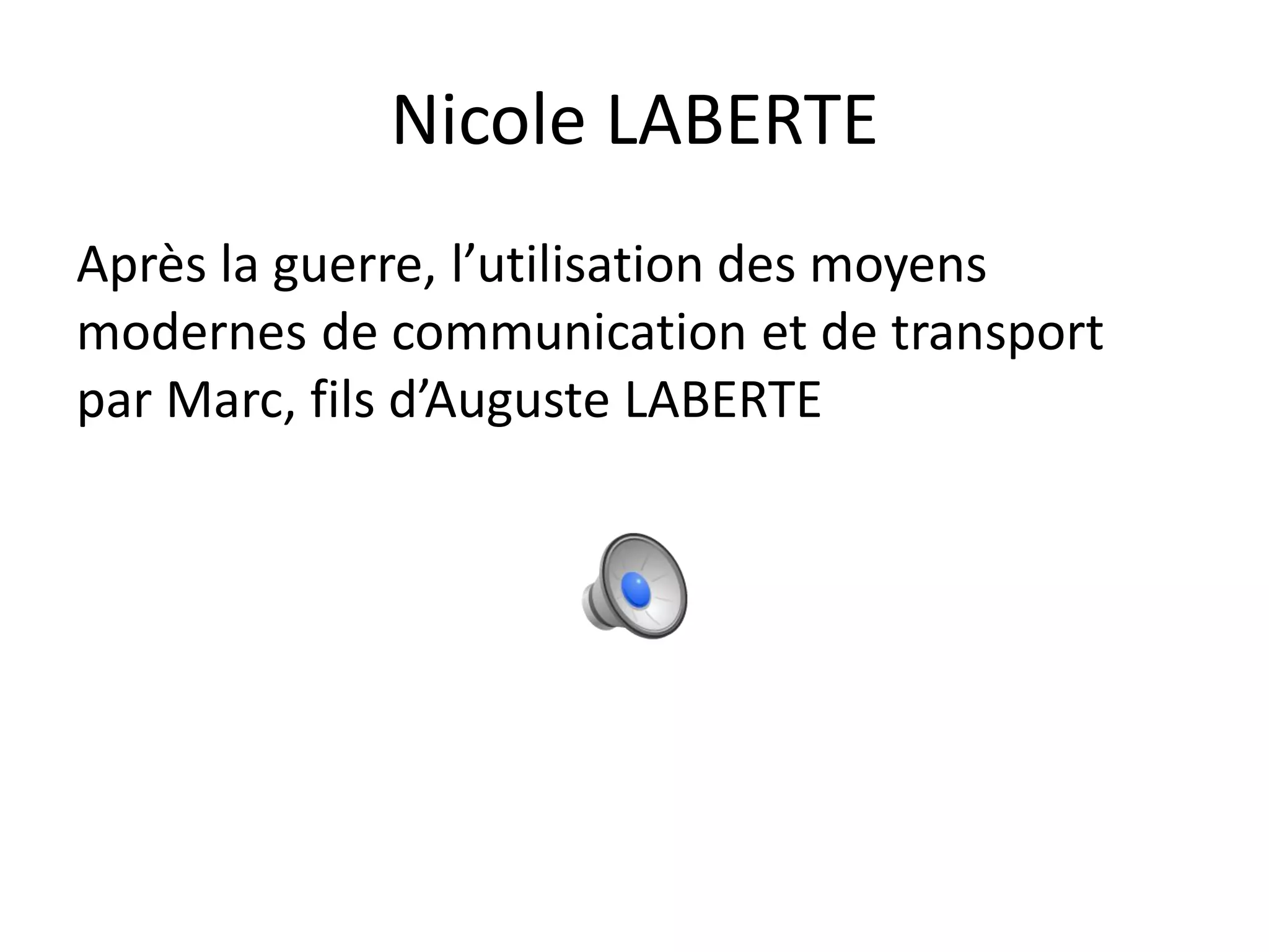 Nicole LABERTE
Après la guerre, l’utilisation des moyens
modernes de communication et de transport
par Marc, fils d’Auguste LABERTE