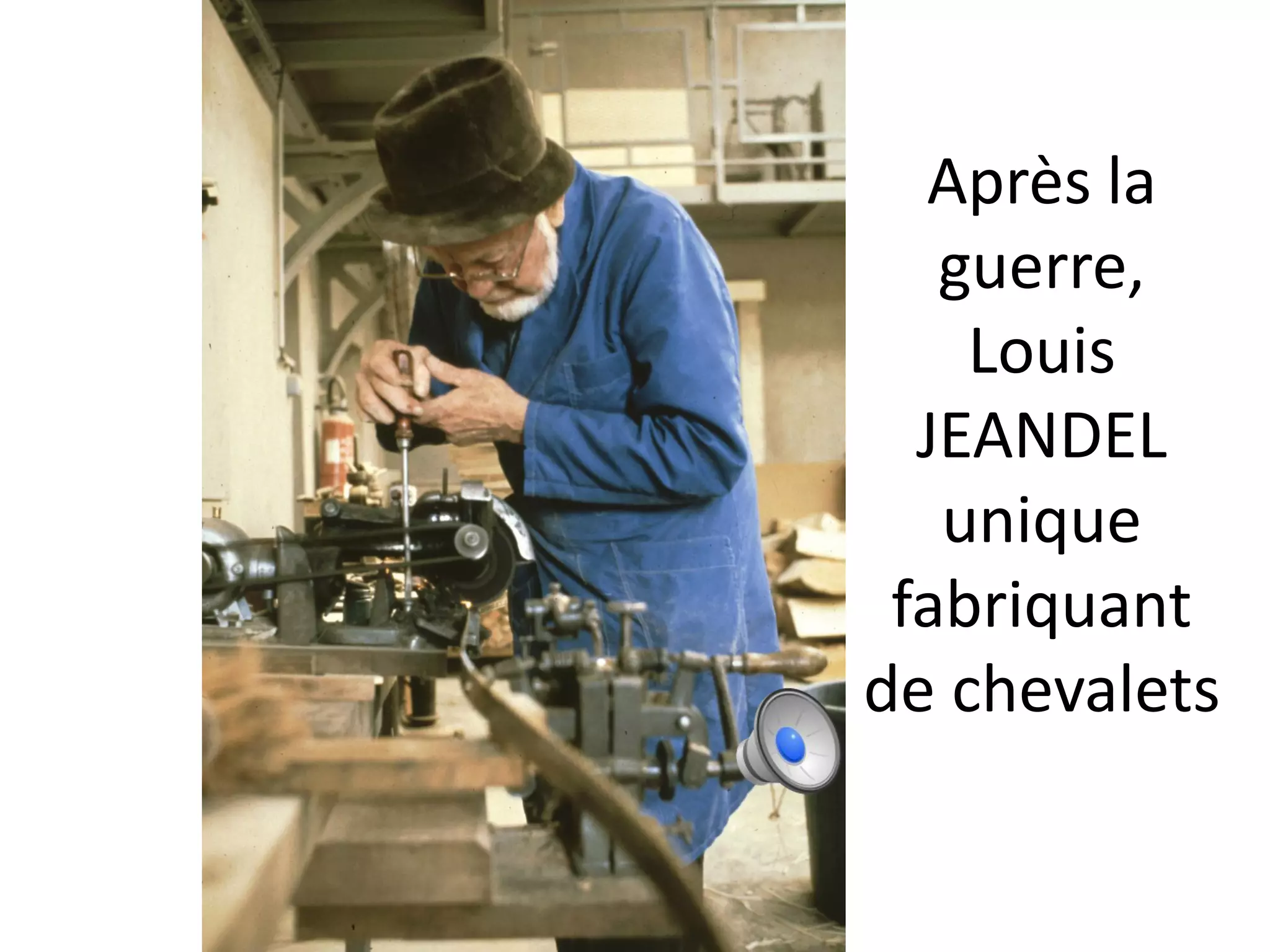 Après la
guerre,
Louis
JEANDEL
unique
fabriquant
de chevalets