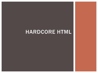 HARDCORE HTML
 