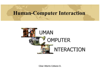 Human-Computer Interaction




         César Alberto Collazos O.
 