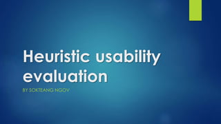 Heuristic usability
evaluation
BY SOKTEANG NGOV
 