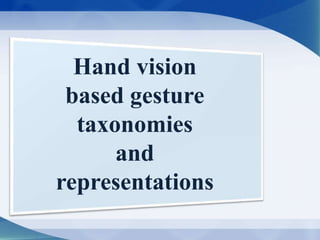 Hand vision
based gesture
taxonomies
and
representations
 