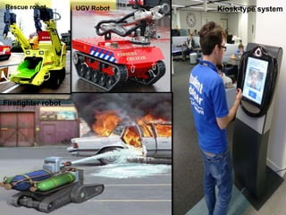 UGV RobotRescue robot Kiosk-type system
Firefighter robot
 