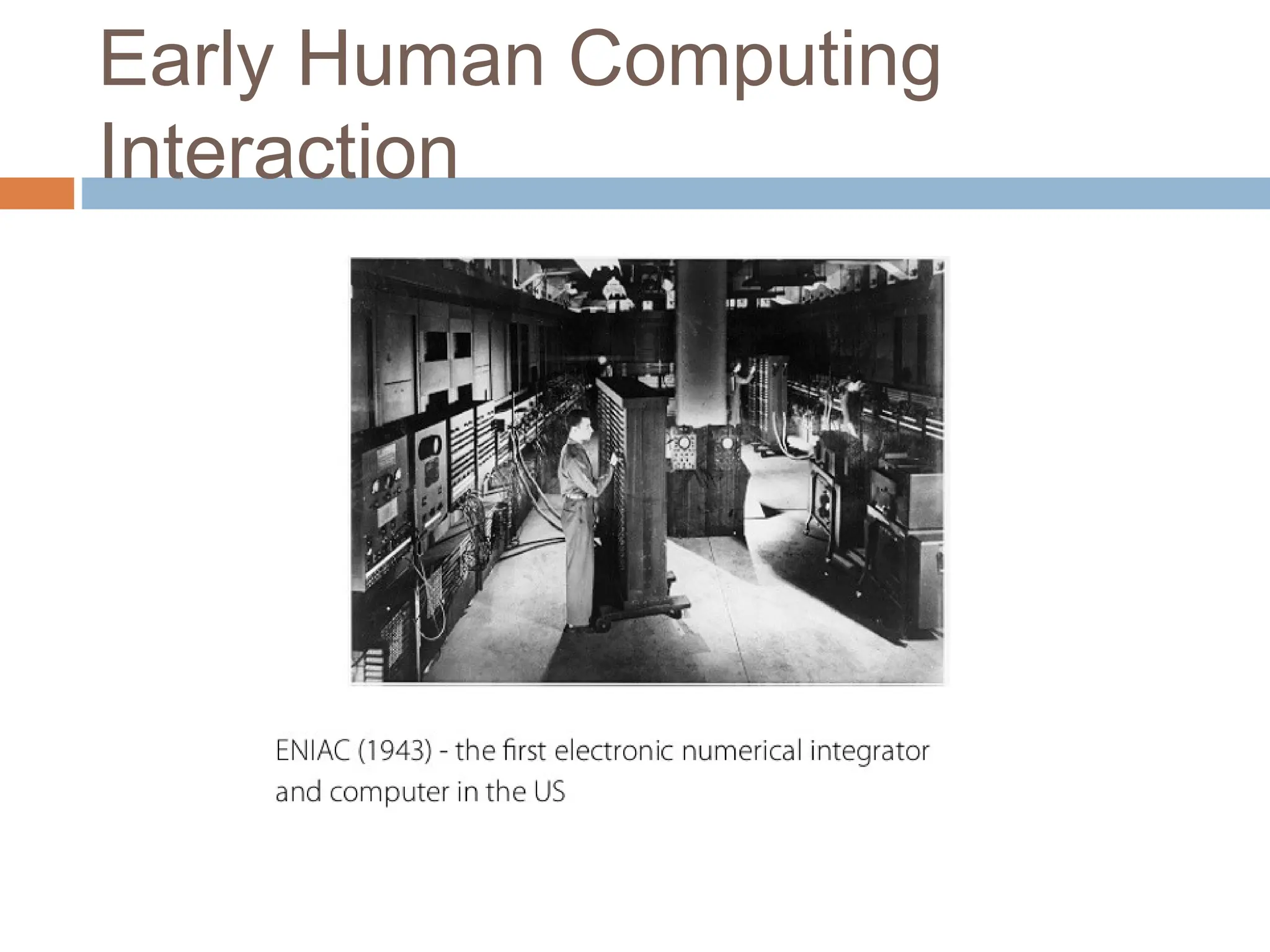 Early Human Computing
Interaction
 