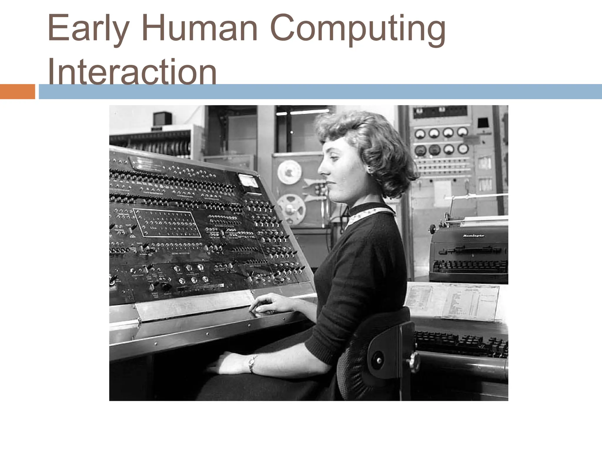 Early Human Computing
Interaction
 