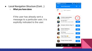 ● Local Navigation Structure (Cont...)
○ What you have done
If the user has already sent a
message to a particular user, it is
explicitly indicated to the user.
 