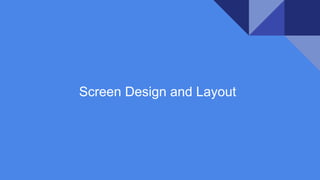 Screen Design and Layout
 