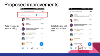 Proposed improvements
Tabs in home to
avoid scrolling
Detailed menu with
more appropriate
icons
 